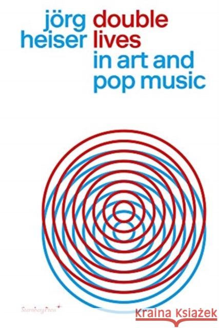 Double Lives in Art and Pop Music Jorg Heiser 9783956790959 Sternberg Press