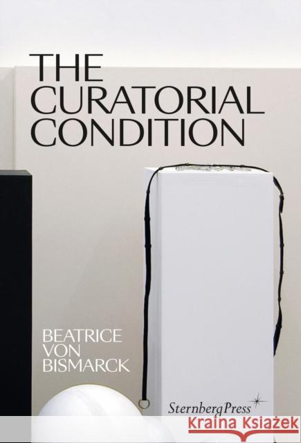 The Curatorial Condition Beatrice Vo 9783956795343 Sternberg Press
