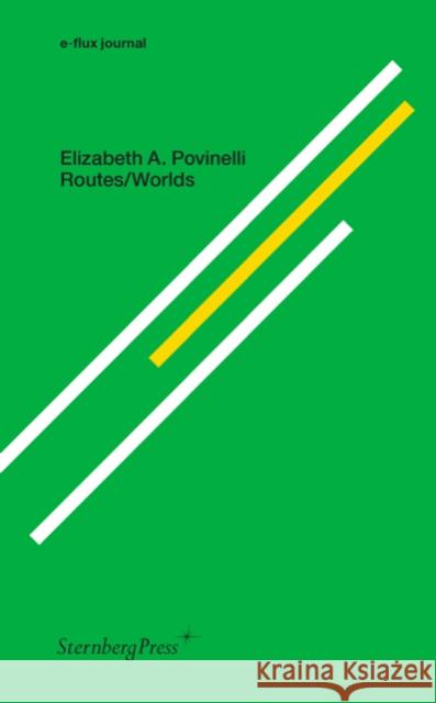 Routes/Worlds Povinelli, Elizabeth A. 9783956795664 Sternberg Press