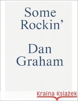 Dan Graham--Some Rockin\': Old and Recent Dan Graham Interviews Dan Graham Gregor Stemmrich 9783956796548 Sternberg Press