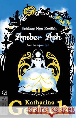 Amber Ash: Aschenputtel Katharina Gerlach 9783956810992