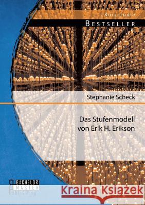 Das Stufenmodell von Erik H. Erikson Stephanie Scheck 9783956841835 Bachelor + Master Publishing