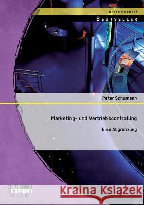 Marketing- und Vertriebscontrolling: Eine Abgrenzung Schumann, Peter 9783956842993 Bachelor + Master Publishing