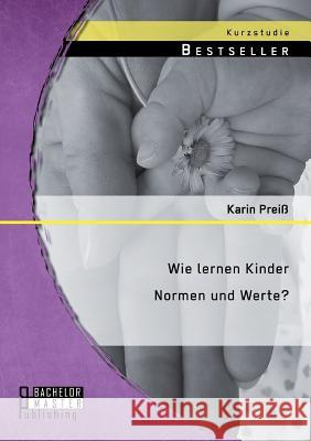 Wie lernen Kinder Normen und Werte? Karin Preiss 9783956844331