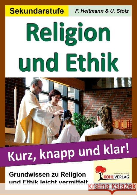 Religion und Ethik : Kurz, knapp und klar!. Grundwissen zu Religion und Ethik leicht vermittelt. Sekundarstufe Heitmann, Friedhelm 9783956865879 Kohl-Verlag