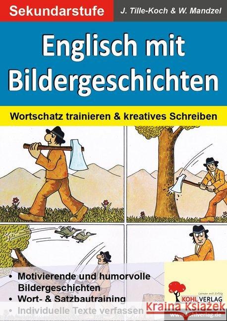 Englisch mit Bildergeschichten / Sekundarstufe, m. Daten-CD : Wortschatz trainieren & kreatives Schreiben Tille-Koch, Jürgen; Mandzel, Waldemar 9783956867903 Kohl-Verlag