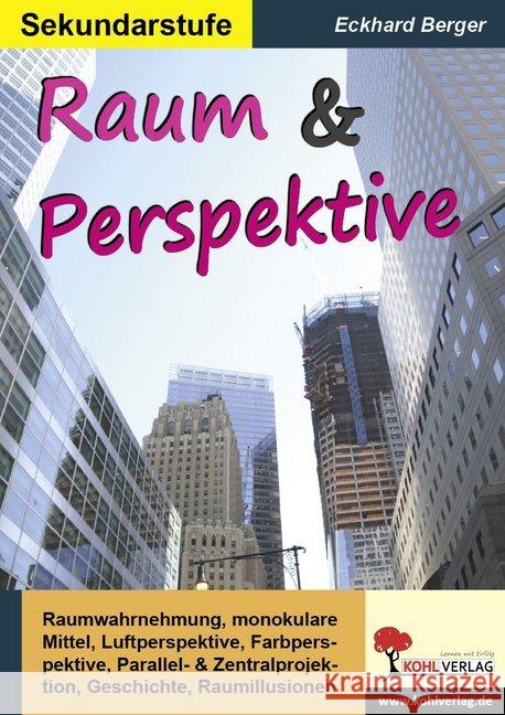 Raum & Perspektive : Raumwahrnehmung, monokulare Mittel, Luftperspektive, Farbperspektive, Parallel- & Zentralprojektion, Geschichte, Raumillusionen. Sekundarstufe Berger, Eckhard 9783956868498