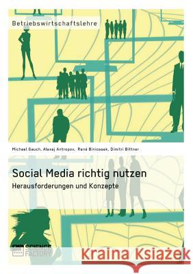 Social Media richtig nutzen: Herausforderungen und Konzepte Antropov, Alexej 9783956870200 Grin Verlag