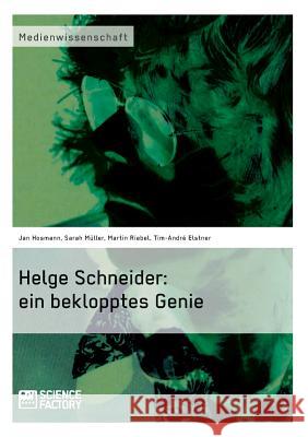 Helge Schneider: ein beklopptes Genie Hosmann, Jan 9783956870262 Grin Verlag