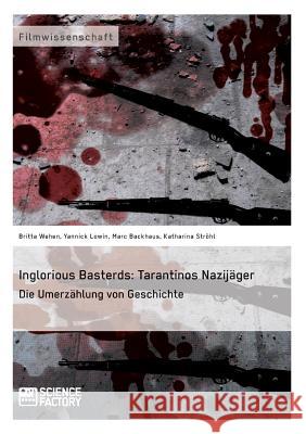Inglorious Basterds: Tarantinos Nazijäger. Die Umerzählung von Geschichte Wehen, Britta 9783956870606