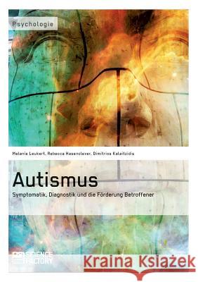 Autismus. Symptomatik, Diagnostik und die Förderung Betroffener Hasenclever, Rebecca 9783956870668 Grin Verlag