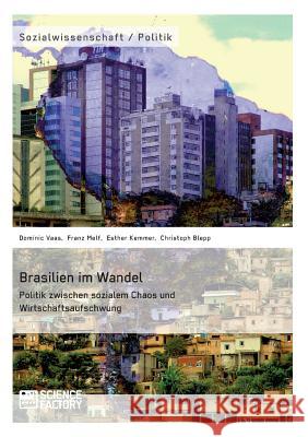 Brasilien im Wandel. Politik zwischen sozialem Chaos und Wirtschaftsaufschwung Christoph Blepp Esther Kemmer Dominic Vaas 9783956870743 Grin Verlag