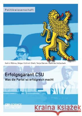 Erfolgsgarant CSU: Was die Partei so erfolgreich macht Czitrich-Stahl, Holger 9783956870781 Grin Verlag