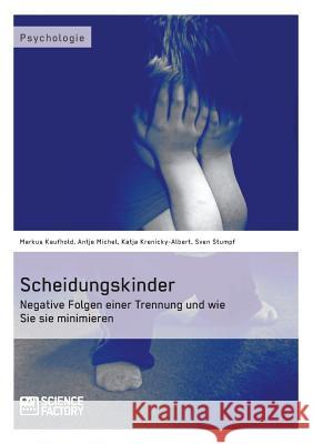 Scheidungskinder. Negative Folgen einer Trennung und wie Sie sie minimieren Markus Kaufhold Antje Michel Katja Krenicky-Albert 9783956870811 Grin Verlag