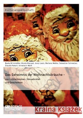 Das Geheimnis der Weihnachtsbräuche - von Lichterbäumen, Gänsebraten und Geschenken Felsch, Claudia 9783956871030 Grin Verlag