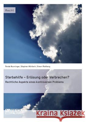 Sterbehilfe - Erlösung oder Verbrechen? Rechtliche Aspekte eines kontroversen Problems Höntsch, Stephan 9783956871221 Science Factory