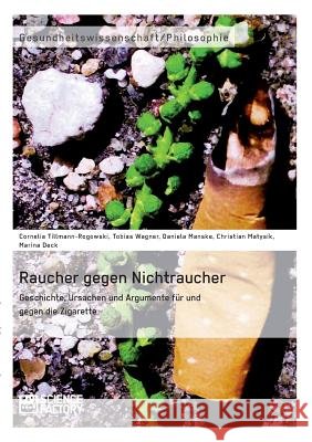 Raucher gegen Nichtraucher. Geschichte, Ursachen und Argumente für und gegen die Zigarette Deck, Marina 9783956871283 Science Factory