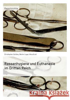 Rassenhygiene und Euthanasie im Dritten Reich Christopher Schone Marion Luger Nina Krull 9783956871368 Science Factory