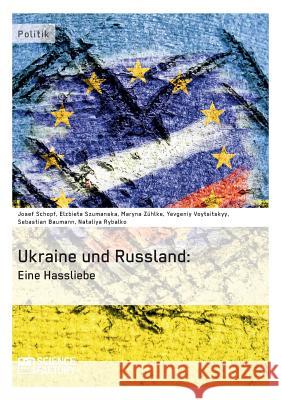 Die Ukraine und Russland: Eine Hassliebe Szumanska, Elzbieta 9783956871375 Science Factory