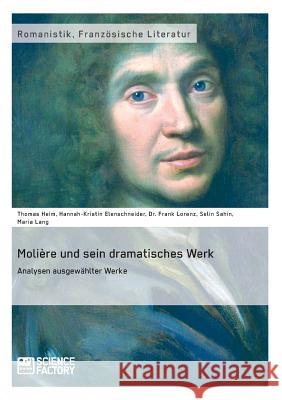 Molière und sein dramatisches Werk. Analysen ausgewählter Werke Thomas Heim Hannah-Kristin Elenschneider Frank Lorenz 9783956871429