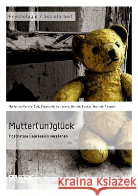 Mutter(un)glück. Postnatale Depression verstehen Marianne Moratz-Buss Stephanie Herrmann Dennis Becker 9783956871450
