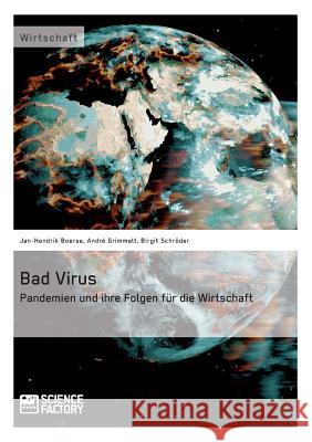 Bad Virus. Pandemien und ihre Auswirkungen auf die Wirtschaft Jan-Hendrik Boerse Andre Grimmelt Birgit Schroder 9783956871580