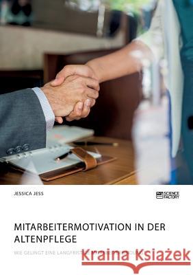 Mitarbeitermotivation in der Altenpflege. Wie gelingt eine langfristige Mitarbeiterbindung? Bianka Bulow 9783956875632 Grin Verlag