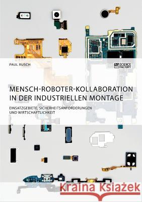 Mensch-Roboter-Kollaboration in der industriellen Montage. Einsatzgebiete, Sicherheitsanforderungen und Wirtschaftlichkeit Kerim Hajji 9783956877254