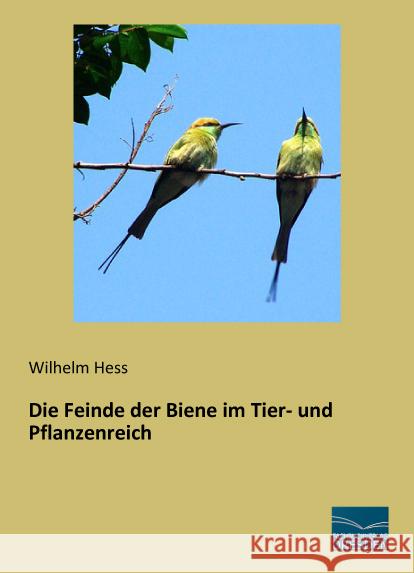 Die Feinde der Biene im Tier- und Pflanzenreich Hess, Wilhelm 9783956920196