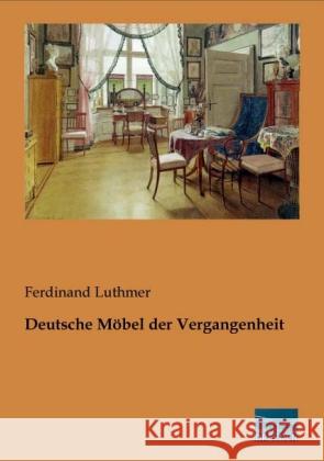 Deutsche Möbel der Vergangenheit Luthmer, Ferdinand 9783956920417