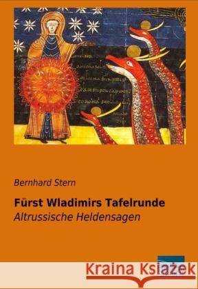 Fürst Wladimirs Tafelrunde : Altrussische Heldensagen Stern, Bernhard 9783956920448