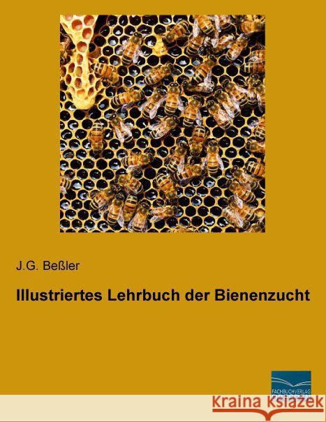 Illustriertes Lehrbuch der Bienenzucht Beßler, J. G. 9783956920639