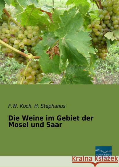 Die Weine im Gebiet der Mosel und Saar Koch, F. W.; Stephanus, H. 9783956921193