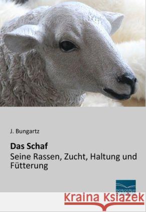 Das Schaf : Seine Rassen, Zucht, Haltung und Fütterung Bungartz, J. 9783956921896