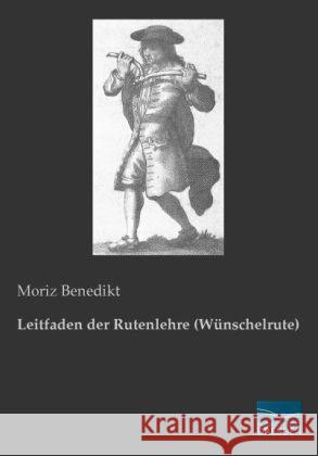 Leitfaden der Rutenlehre (Wünschelrute) Benedikt, Moriz 9783956922411