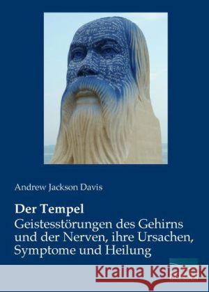 Der Tempel - Geistesstörungen des Gehirns und der Nerven, ihre Ursachen, Symptome und Heilung Davis, Andrew Jackson 9783956922657 Fachbuchverlag-Dresden