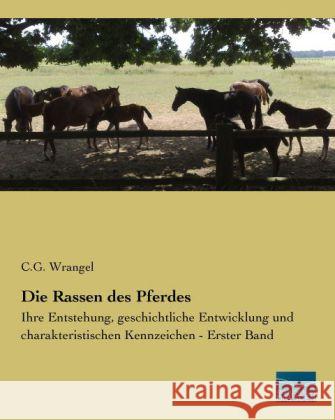 Die Rassen des Pferdes : Ihre Entstehung, geschichtliche Entwicklung und charakteristischen Kennzeichen - Erster Band Wrangel, Carl G. von 9783956922930 Fachbuchverlag-Dresden