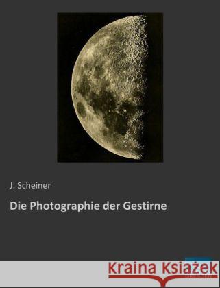 Die Photographie der Gestirne Scheiner, J. 9783956923005 Fachbuchverlag-Dresden