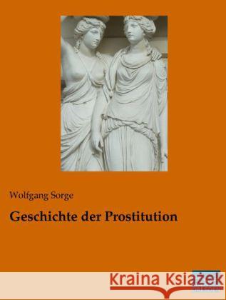 Geschichte der Prostitution Sorge, Wolfgang 9783956923173 Fachbuchverlag-Dresden