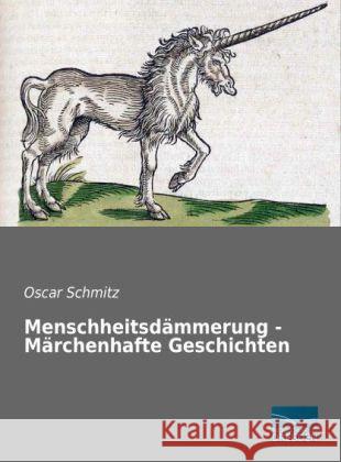 Menschheitsdämmerung - Märchenhafte Geschichten Schmitz, Oscar 9783956923715