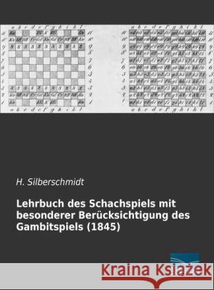 Lehrbuch des Schachspiels mit besonderer Berücksichtigung des Gambitspiels (1845) Silberschmidt, H. 9783956923814 Fachbuchverlag-Dresden