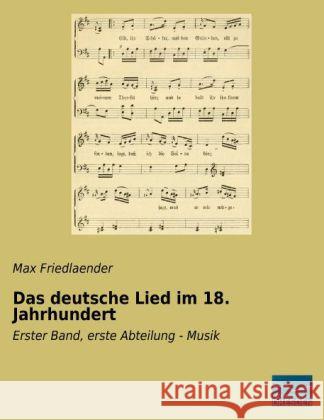 Das deutsche Lied im 18. Jahrhundert : Erster Band, erste Abteilung - Musik Friedlaender, Max 9783956923890