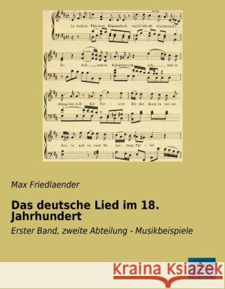 Das deutsche Lied im 18. Jahrhundert : Erster Band, zweite Abteilung - Musikbeispiele Friedlaender, Max 9783956923906 Fachbuchverlag-Dresden