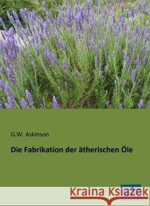 Die Fabrikation der ätherischen Öle Askinson, George W. 9783956923944 Fachbuchverlag-Dresden