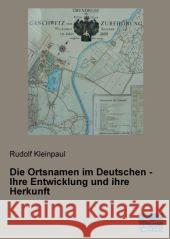 Die Ortsnamen im Deutschen - Ihre Entwicklung und ihre Herkunft Kleinpaul, Rudolf 9783956924194 Fachbuchverlag-Dresden