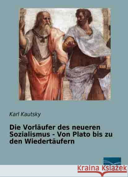 Die Vorläufer des neueren Sozialismus - Von Plato bis zu den Wiedertäufern Kautsky, Karl 9783956924354 Fachbuchverlag-Dresden