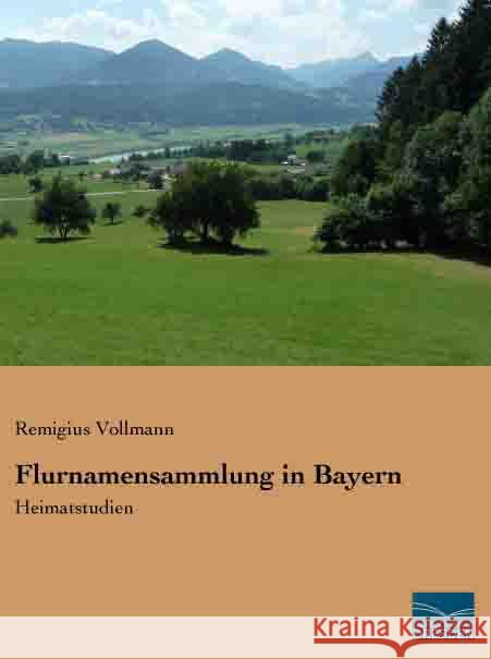 Flurnamensammlung in Bayern : Heimatstudien Vollmann, Remigius 9783956924361 Fachbuchverlag-Dresden