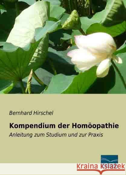 Kompendium der Homöopathie : Anleitung zum Studium und zur Praxis Hirschel, Bernhard 9783956924651