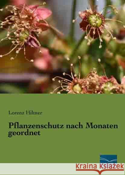 Pflanzenschutz nach Monaten geordnet Hiltner, Lorenz 9783956924668