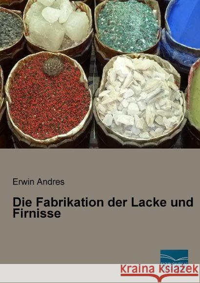 Die Fabrikation der Lacke und Firnisse Andres, Erwin 9783956925443 Fachbuchverlag-Dresden